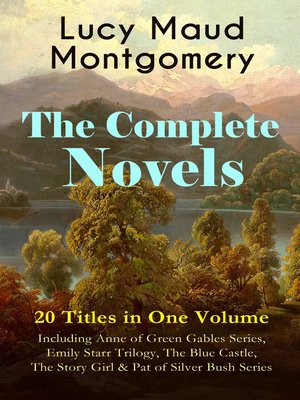 cover image of The Complete Novels of Lucy Maud Montgomery--20 Titles in One Volume
